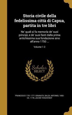 Storia civile della fedelissima città di Capua, partita in tre libri - Granata, Francesco; Thouvenot, Jacob