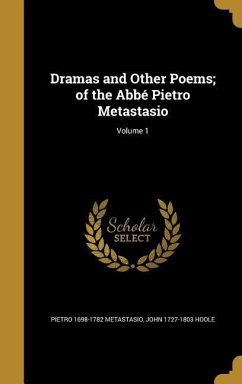 Dramas and Other Poems; of the Abbé Pietro Metastasio; Volume 1