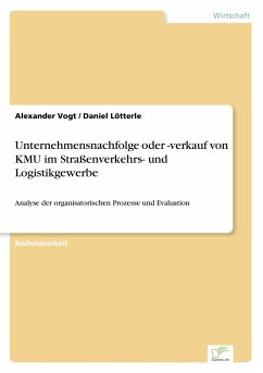 Unternehmensnachfolge oder -verkauf von KMU im Straßenverkehrs- und Logistikgewerbe - Vogt, Alexander; Lötterle, Daniel