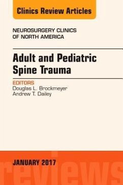 Adult and Pediatric Spine Trauma, an Issue of Neurosurgery Clinics of North America - Brockmeyer, Douglas L.; Dailey, Andrew T.