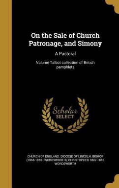 On the Sale of Church Patronage, and Simony: A Pastoral; Volume Talbot collection of British pamphlets