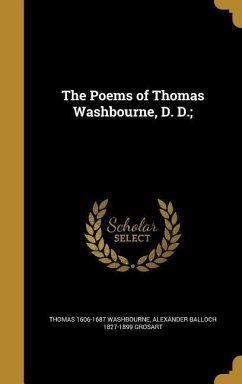 The Poems of Thomas Washbourne, D. D.; - Washbourne, Thomas; Grosart, Alexander Balloch