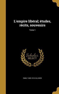 L'empire libéral; études, récits, souvenirs; Tome 1 - Ollivier, Emile