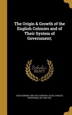 The Origin & Growth of the English Colonies and of Their System of Government; - Egerton, Hugh Edward