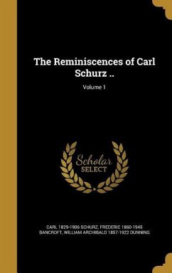 The Reminiscences of Carl Schurz ..; Volume 1