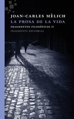 La Prosa de la Vida: Fragmentos Filosóficos II - Melich, Joan-Carles