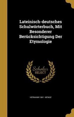 Lateinisch-deutsches Schulwörterbuch, Mit Besonderer Berücksichtigung Der Etymologie - Menge, Hermann