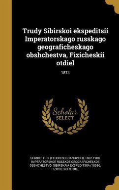 Trudy Sibirskoi ekspeditsii Imperatorskago russkago geograficheskago obshchestva, Fizicheskii otdiel; 1874
