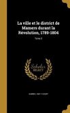 La ville et le district de Mamers durant la Révolution, 1789-1804; Tome 3