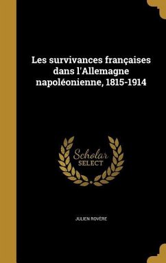Les survivances françaises dans l'Allemagne napoléonienne, 1815-1914 - Rovère, Julien