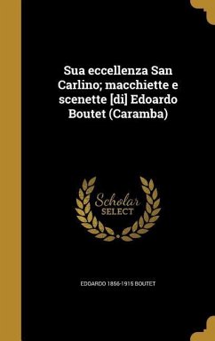 Sua eccellenza San Carlino; macchiette e scenette [di] Edoardo Boutet (Caramba) - Boutet, Edoardo