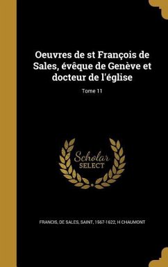 Oeuvres de st François de Sales, évêque de Genève et docteur de l'église; Tome 11 - Chaumont, H.