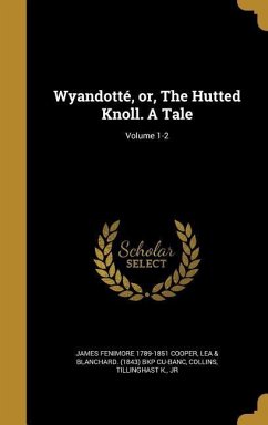 Wyandotté, or, The Hutted Knoll. A Tale; Volume 1-2 - Cooper, James Fenimore