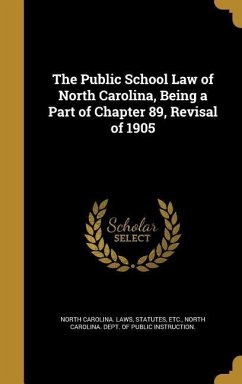 The Public School Law of North Carolina, Being a Part of Chapter 89, Revisal of 1905