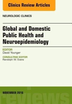 Global and Domestic Public Health and Neuroepidemiology, An Issue of Neurologic Clinics - Younger, David S.