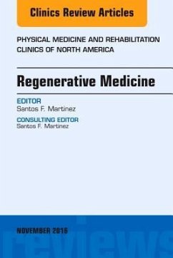 Regenerative Medicine, An Issue of Physical Medicine and Rehabilitation Clinics of North America - Martinez, Santos F.