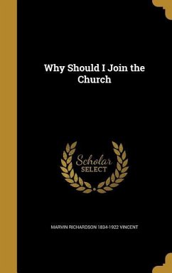 WHY SHOULD I JOIN THE CHURCH - Vincent, Marvin Richardson 1834-1922