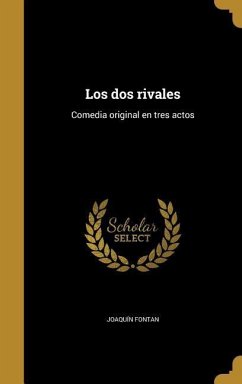 Los dos rivales: Comedia original en tres actos - Fontan, Joaquín