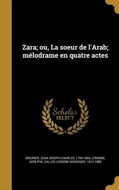 Zara; ou, La soeur de l'Arab; mélodrame en quatre actes