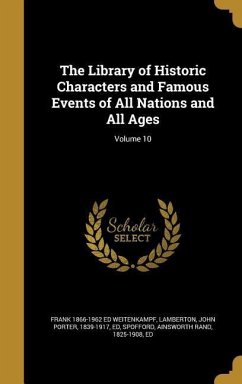 The Library of Historic Characters and Famous Events of All Nations and All Ages; Volume 10 - Weitenkampf, Frank Ed
