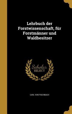 GER-LEHRBUCH DER FORSTWISSENSC - Fischbach, Carl Von