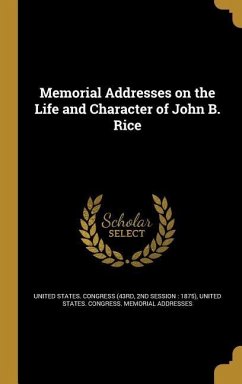 Memorial Addresses on the Life and Character of John B. Rice
