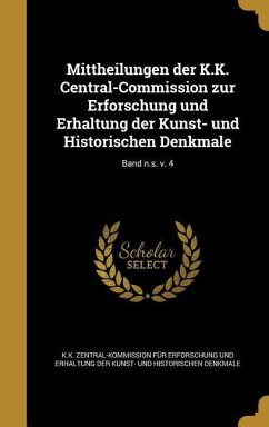 Mittheilungen der K.K. Central-Commission zur Erforschung und Erhaltung der Kunst- und Historischen Denkmale; Band n.s. v. 4