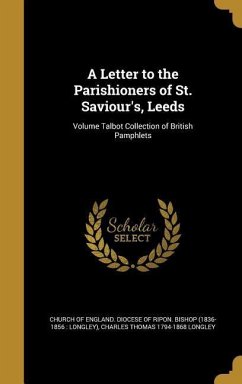 A Letter to the Parishioners of St. Saviour's, Leeds; Volume Talbot Collection of British Pamphlets