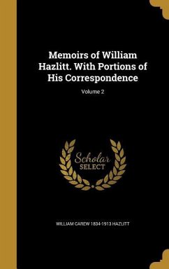 Memoirs of William Hazlitt. With Portions of His Correspondence; Volume 2 - Hazlitt, William Carew