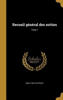 Recueil général des sotties; Tome 1 - Picot, Emile