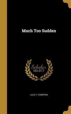 MUCH TOO SUDDEN - Thompson, Alice C.