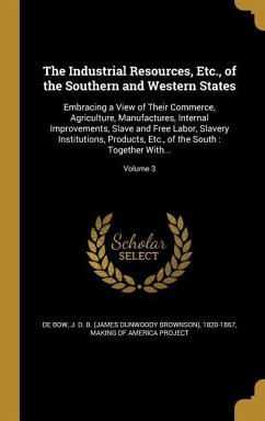 The Industrial Resources, Etc., of the Southern and Western States