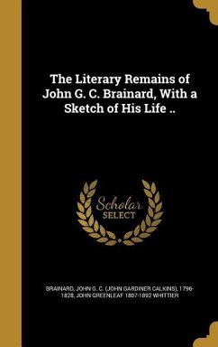 The Literary Remains of John G. C. Brainard, With a Sketch of His Life .. - Whittier, John Greenleaf