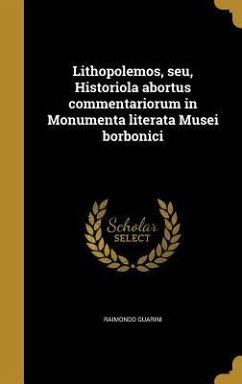 Lithopolemos, seu, Historiola abortus commentariorum in Monumenta literata Musei borbonici - Guarini, Raimondo