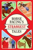 Horse Racing's Strangest Tales Horse Racing's Strangest Tales