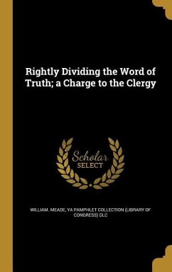 Rightly Dividing the Word of Truth; a Charge to the Clergy