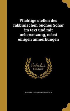 Wichtige stellen des rabbinischen buches Sohar im text und mit uebersetzung, nebst einigen anmerkungen - Tholuck, August Ed