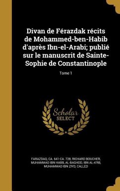 Divan de Férazdak récits de Mohammed-ben-Habib d'après Ibn-el-Arabi; publié sur le manuscrit de Sainte-Sophie de Constantinople; Tome 1 - Boucher, Richard