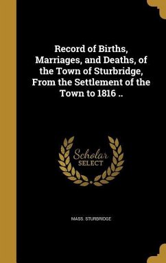 Record of Births, Marriages, and Deaths, of the Town of Sturbridge, From the Settlement of the Town to 1816 ..