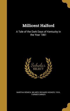 Millicent Halford: A Tale of the Dark Days of Kentucky in the Year 1861 - Remick, Martha