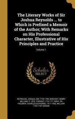 The Literary Works of Sir Joshua Reynolds ... to Which is Prefixed a Memoir of the Author; With Remarks on His Professional Character, Illustrative of His Principles and Practice; Volume 1 - Gray, Thomas