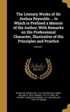 The Literary Works of Sir Joshua Reynolds ... to Which is Prefixed a Memoir of the Author; With Remarks on His Professional Character, Illustrative of