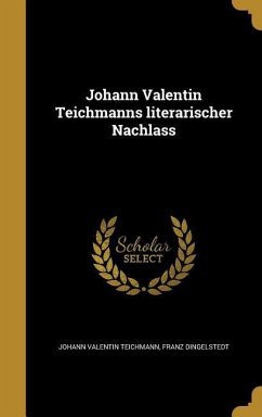 Johann Valentin Teichmanns literarischer Nachlass - Teichmann, Johann Valentin; Dingelstedt, Franz