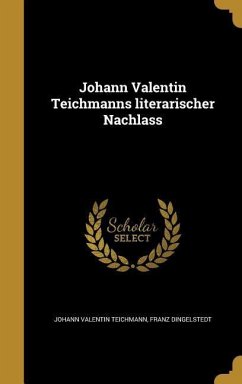 Johann Valentin Teichmanns literarischer Nachlass