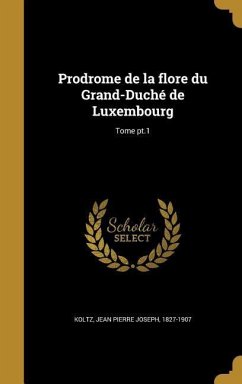 Prodrome de la flore du Grand-Duché de Luxembourg; Tome pt.1