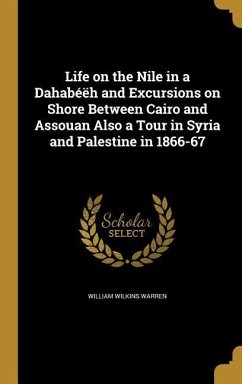 Life on the Nile in a Dahabéëh and Excursions on Shore Between Cairo and Assouan Also a Tour in Syria and Palestine in 1866-67