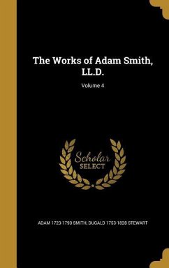 The Works of Adam Smith, LL.D.; Volume 4 - Smith, Adam; Stewart, Dugald
