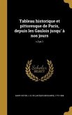 Tableau historique et pittoresque de Paris, depuis les Gaulois jusqu' à nos jours; v.3 pt.1