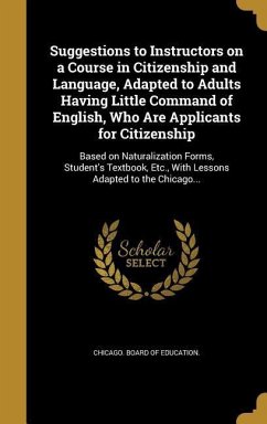 Suggestions to Instructors on a Course in Citizenship and Language, Adapted to Adults Having Little Command of English, Who Are Applicants for Citizenship