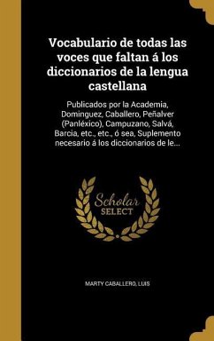 Vocabulario de todas las voces que faltan á los diccionarios de la lengua castellana
